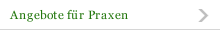 Angebote f&uuml;r Praxen