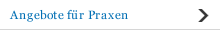 Angebote f&uuml;r Praxen
